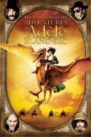 The Extraordinary Adventures of Adèle Blanc-Sec Full Movie (720p & 1080p)